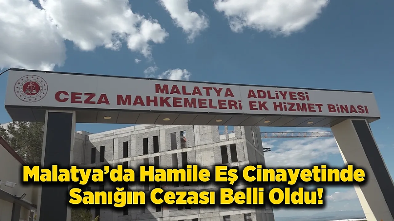 Malatya'da Hamile Eş Cinayetinde Emsal Niteliğinde Karar!