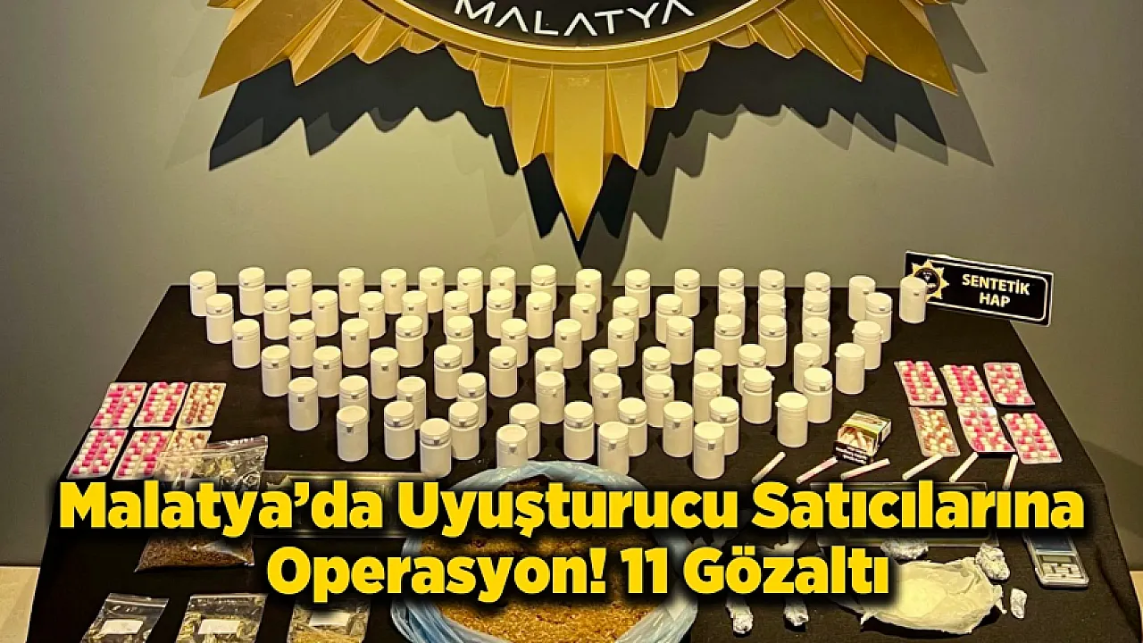 Zehir Tacirlerine Operasyon! Malatya'da 11 Kişi Kıskıvrak Yakalandı