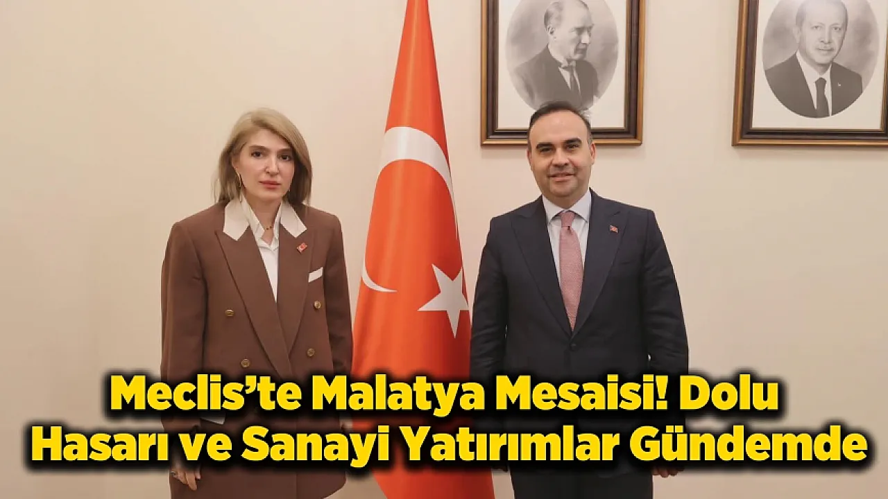 Malatya İçin Meclis'te Kritik Görüşme! Tarımsal Hasar ve Yeni Teşvikler Masada