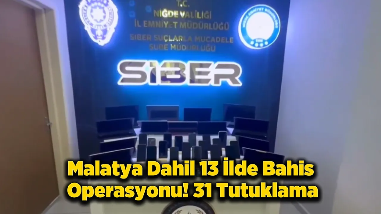 Malatya'nında Bulunduğu 13 İlde Bahis Operasyonu! Milyarlık Servete El Konuldu