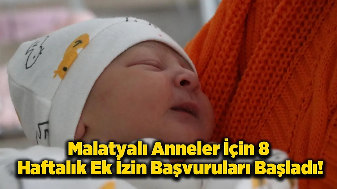 Malatyalı Anneler Dikkat! 8 Haftalık Ek Doğum İzni İçin Süre Başladı