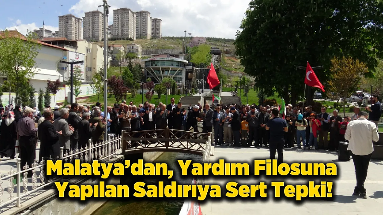 Malatya Sumud İçin Tek Yürek! Yardım Filosuna Yapılan Saldırıya Tepki