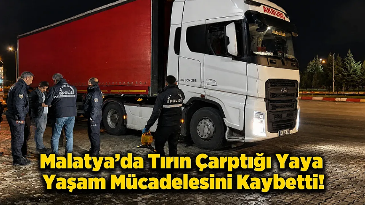Malatya'da Feci Kaza! Tırın Çarptığı Yaya Kurtarılamadı
