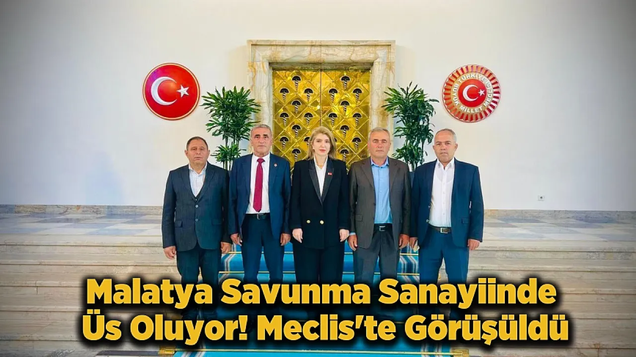 Malatya İçin Kritik Temas! Milletvekili Ölmeztoprak Savunma Sanayii İçin Meclis'te