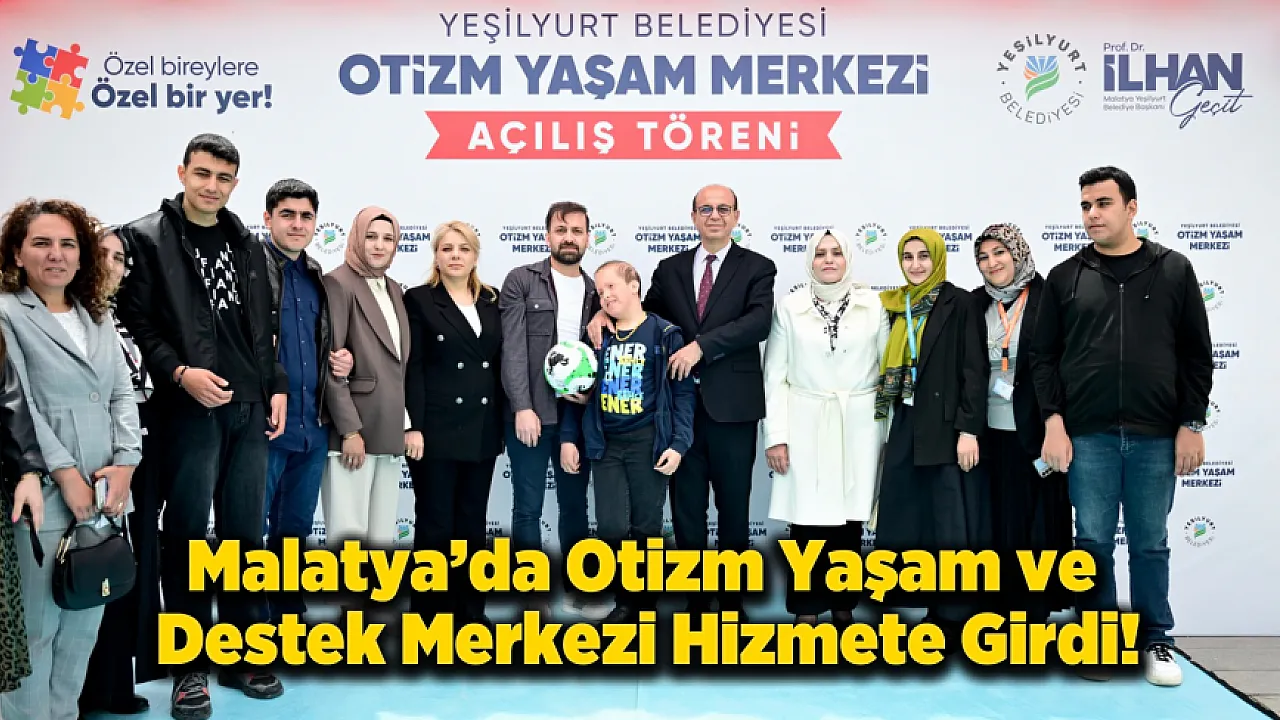 Malatya'da Yeşilyurt Otizm Yaşam ve Destek Merkezi Açıldı!
