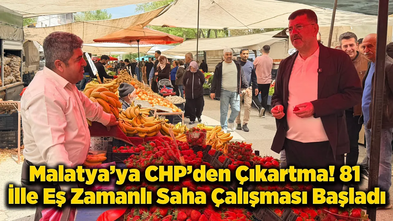 CHP Malatya'da Sahaya İndi! Veli Ağbaba Esnaf ve Vatandaşın Nabzını Tutuyor