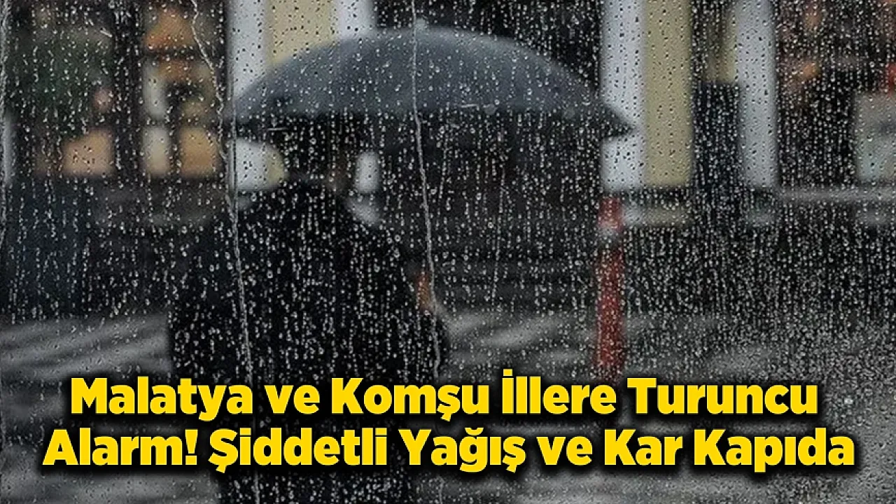 Meteoroloji'den Malatya ve Çevresine Turuncu Kodlu Uyarı!