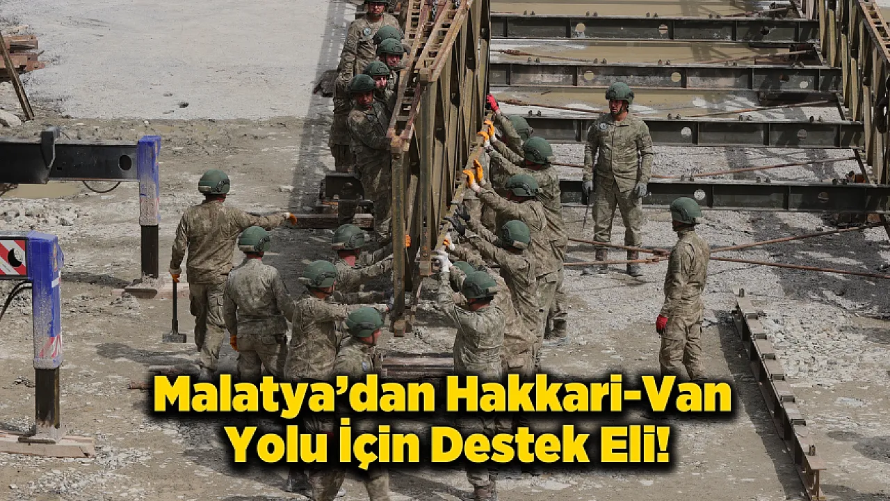 Malatya'dan Hakkari'ye Lojistik Köprü! Zap Suyu Üstünde Mehmetçik Mesaisi Başladı