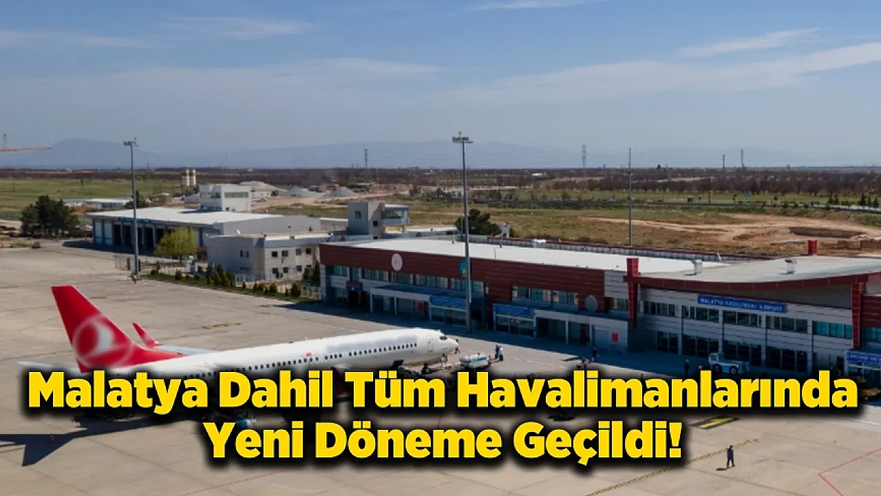 Havalimanlarında Yeni Dönem! Malatya Dahil Tüm Türkiye'de Başladı
