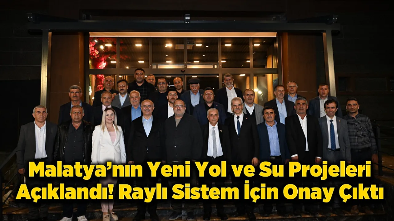 Malatya'nın Yeni Yol ve Su Projeleri Açıklandı!
