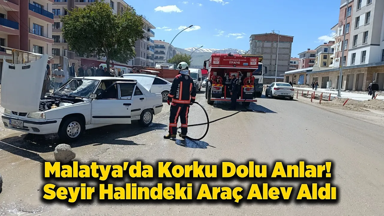Malatya'da Seyir Halindeki Araç Bir Anda Yanmaya Başladı!