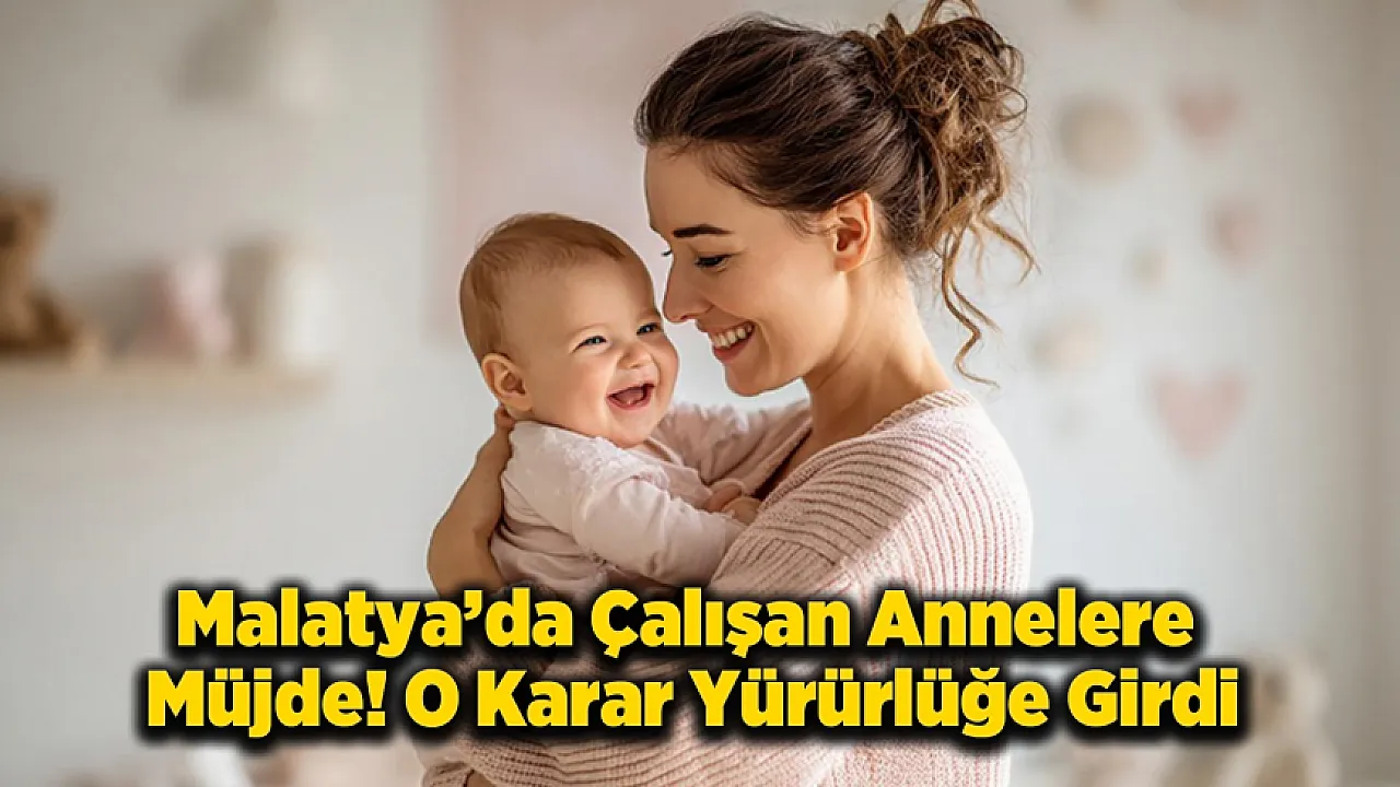 Malatya'da Çalışan Annelere Müjde! Doğum İzni Süreleri Değişti