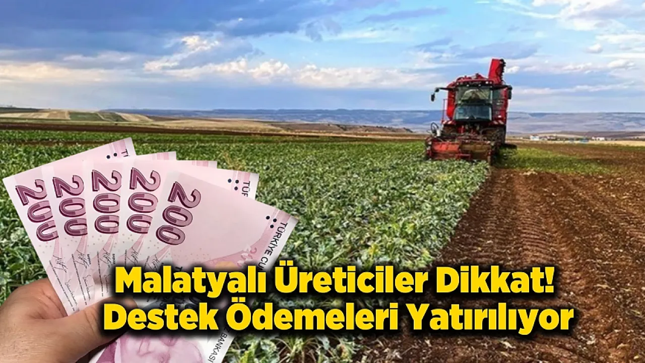Malatyalı Çiftçiler Dikkat! Destek Ödemeleri Yatırılmaya Başladı