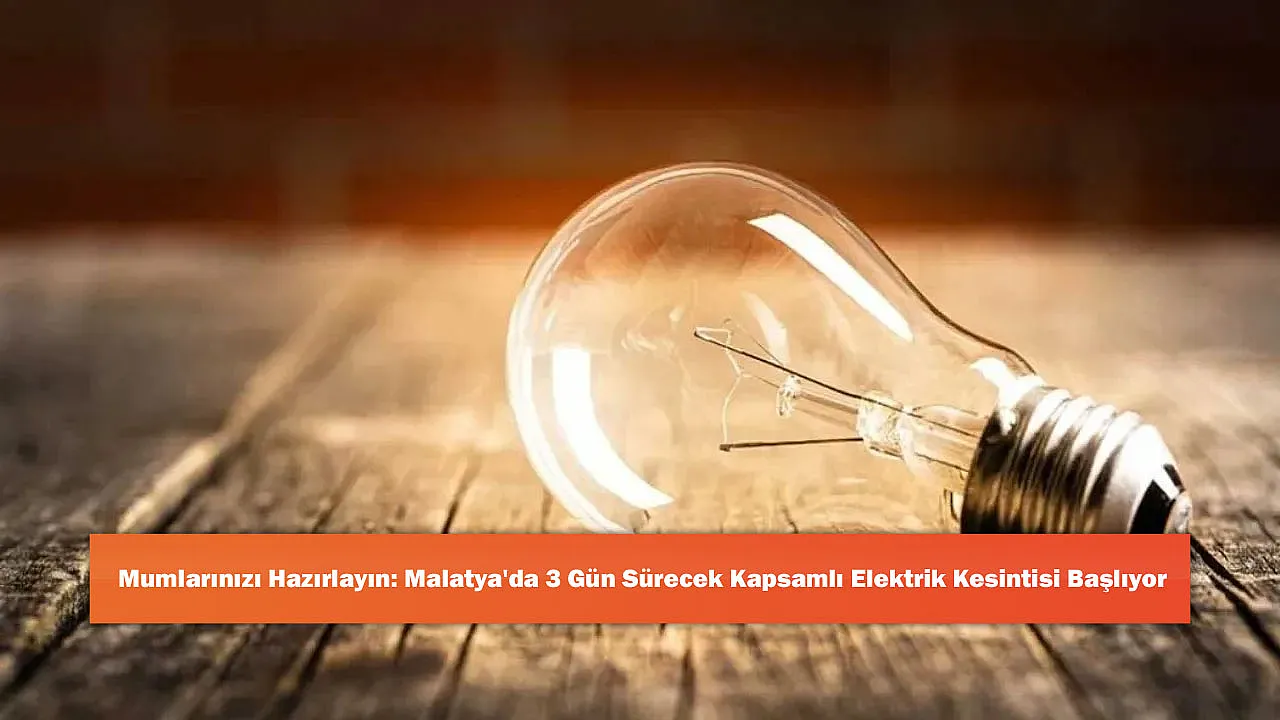 Mumlarınızı Hazırlayın: Malatya'da 3 Gün Sürecek Kapsamlı Elektrik Kesintisi Başlıyor