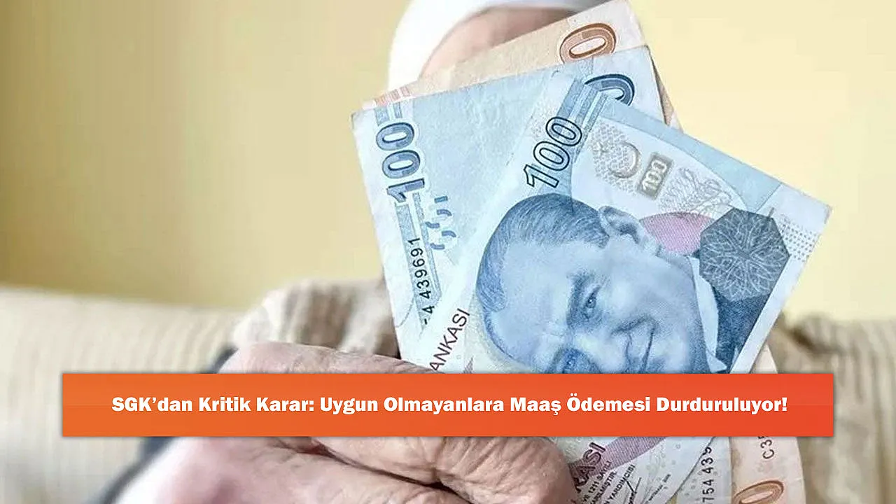 SGK'dan Kritik Karar: Uygun Olmayanlara Maaş Ödemesi Durduruluyor!