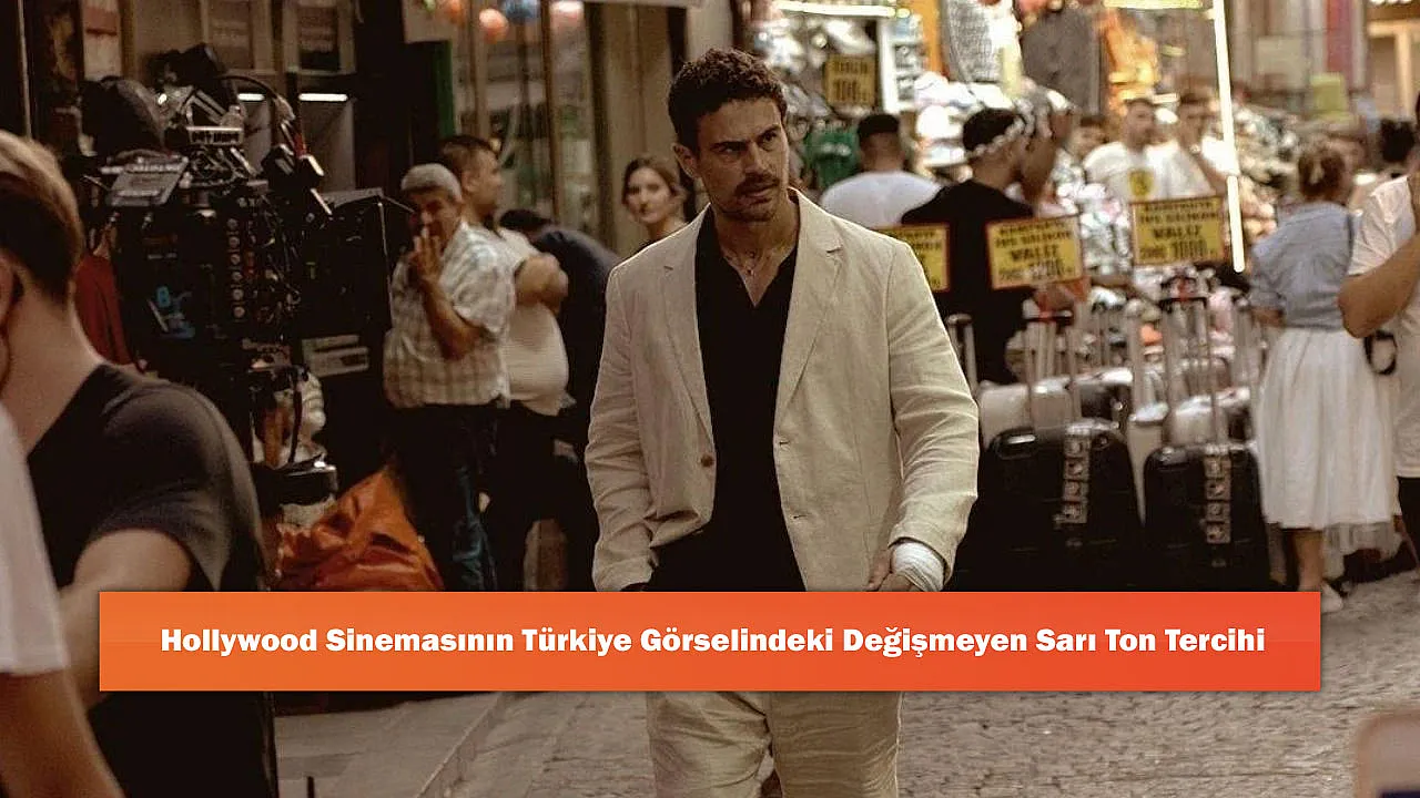 Hollywood Sinemasının Türkiye Görselindeki Değişmeyen Sarı Ton Tercihi