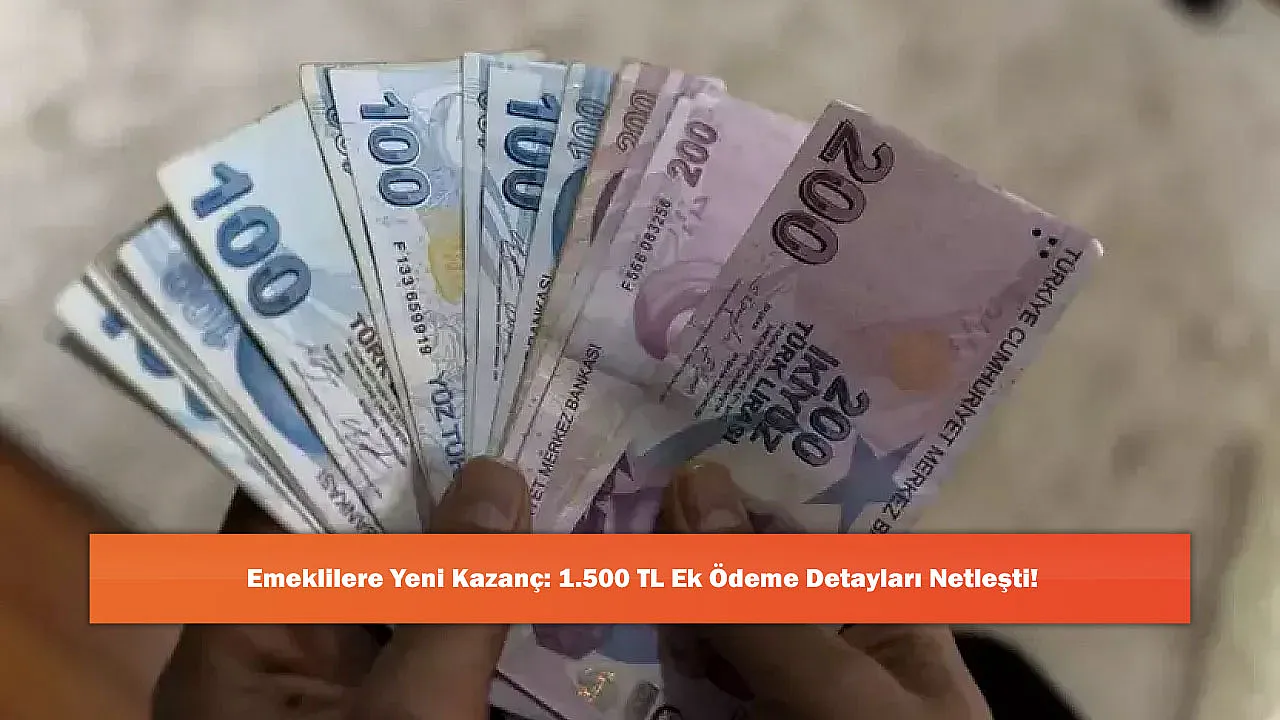 Emeklilere Yeni Kazanç: 1.500 TL Ek Ödeme Detayları Netleşti!