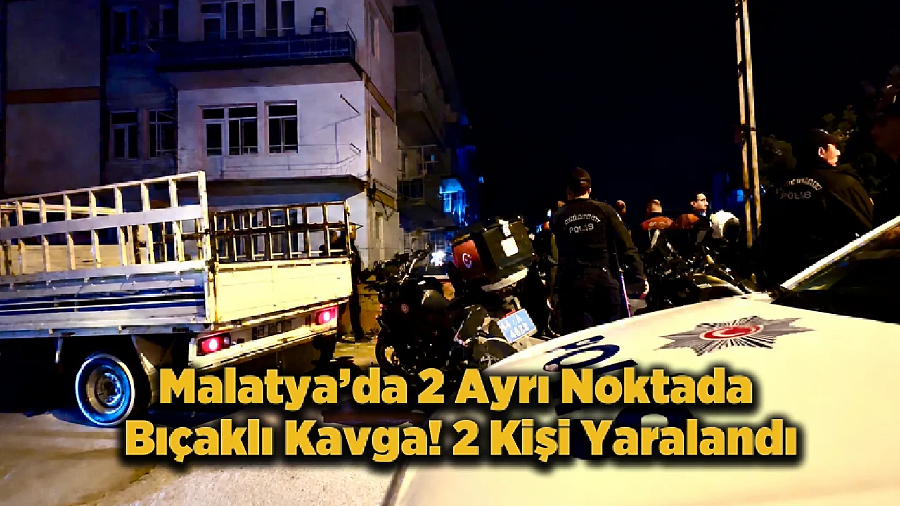 Malatya'da Aynı Saatlerde İki Kavga! Yaralılar Var