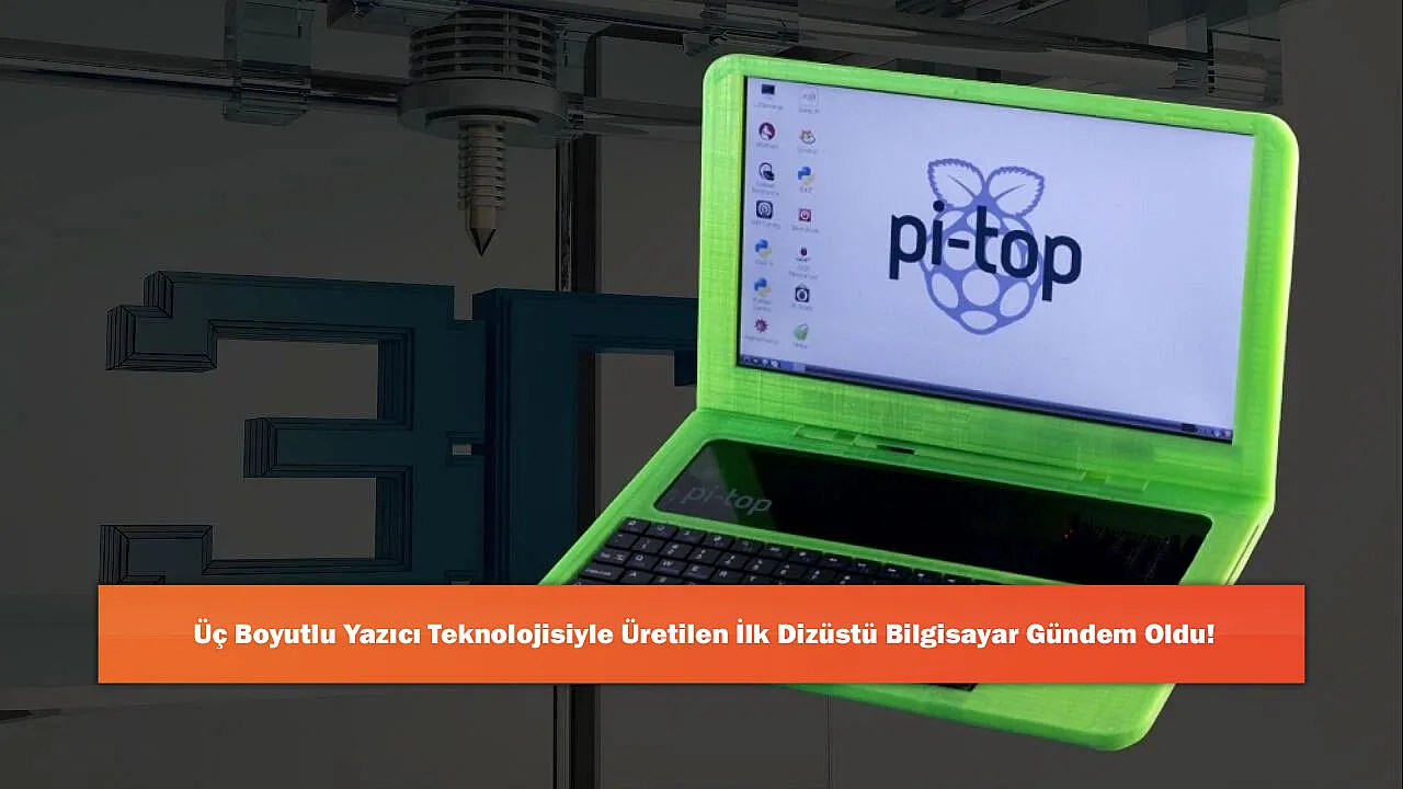 Üç Boyutlu Yazıcı Teknolojisiyle Üretilen İlk Dizüstü Bilgisayar Gündem Oldu!
