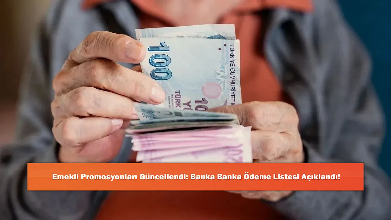 Emekli Promosyonları Güncellendi: Banka Banka Ödeme Listesi Açıklandı!