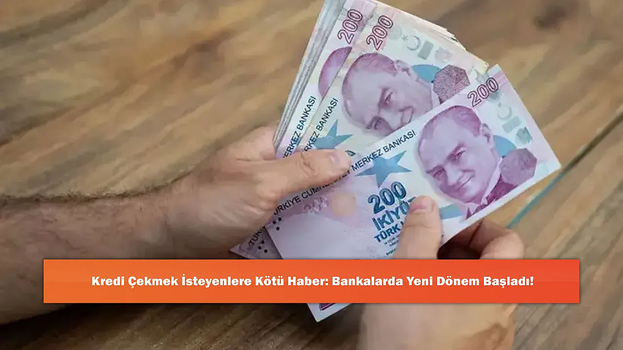 Kredi Çekmek İsteyenlere Kötü Haber: Bankalarda Yeni Dönem Başladı!