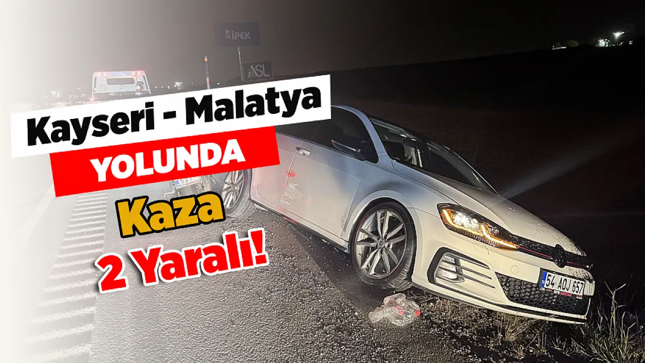 Kayseri-Malatya Kara Yolunda Kaza! 2 Yaralı