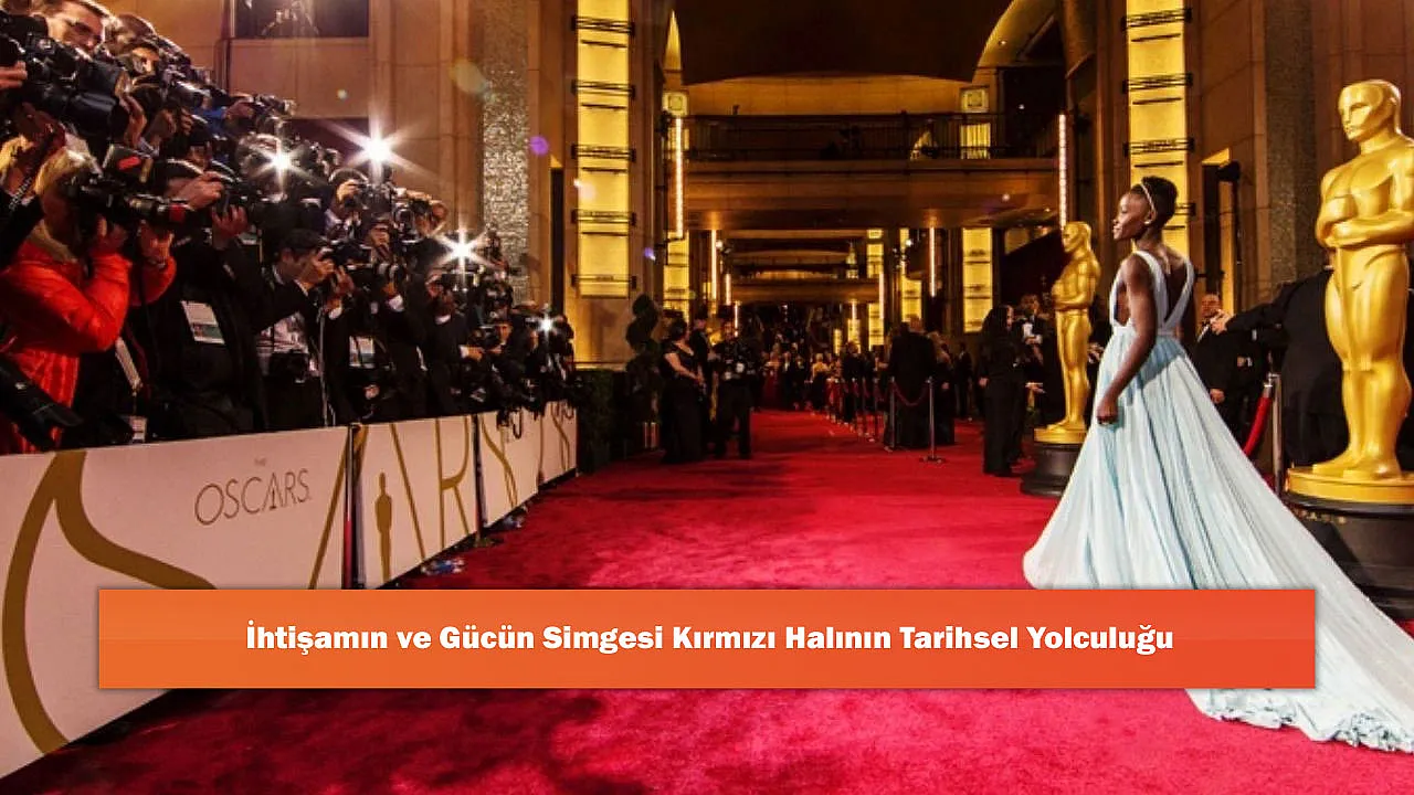 İhtişamın Ve Gücün Simgesi Kırmızı Halının Tarihsel Yolculuğu
