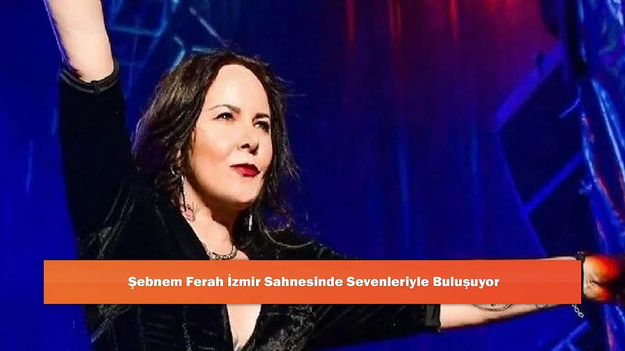 Şebnem Ferah İzmir Sahnesinde Sevenleriyle Buluşuyor