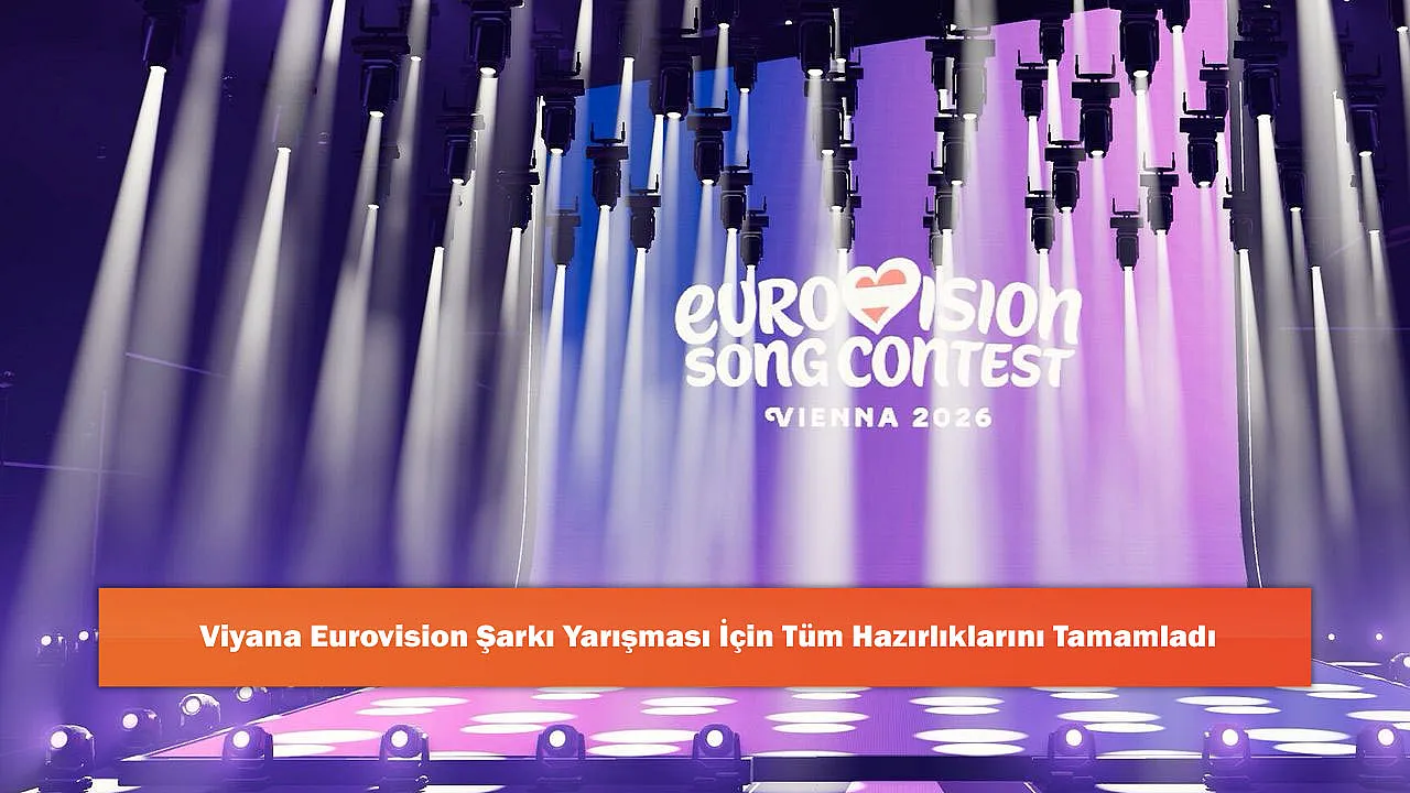 Viyana Eurovision Şarkı Yarışması İçin Tüm Hazırlıklarını Tamamladı