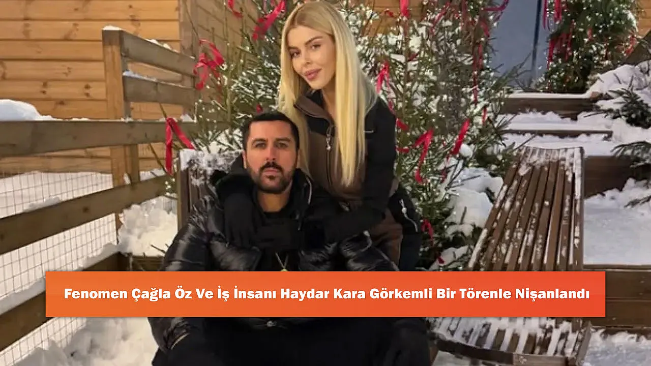 Fenomen Çağla Öz Ve İş İnsanı Haydar Kara Görkemli Bir Törenle Nişanlandı