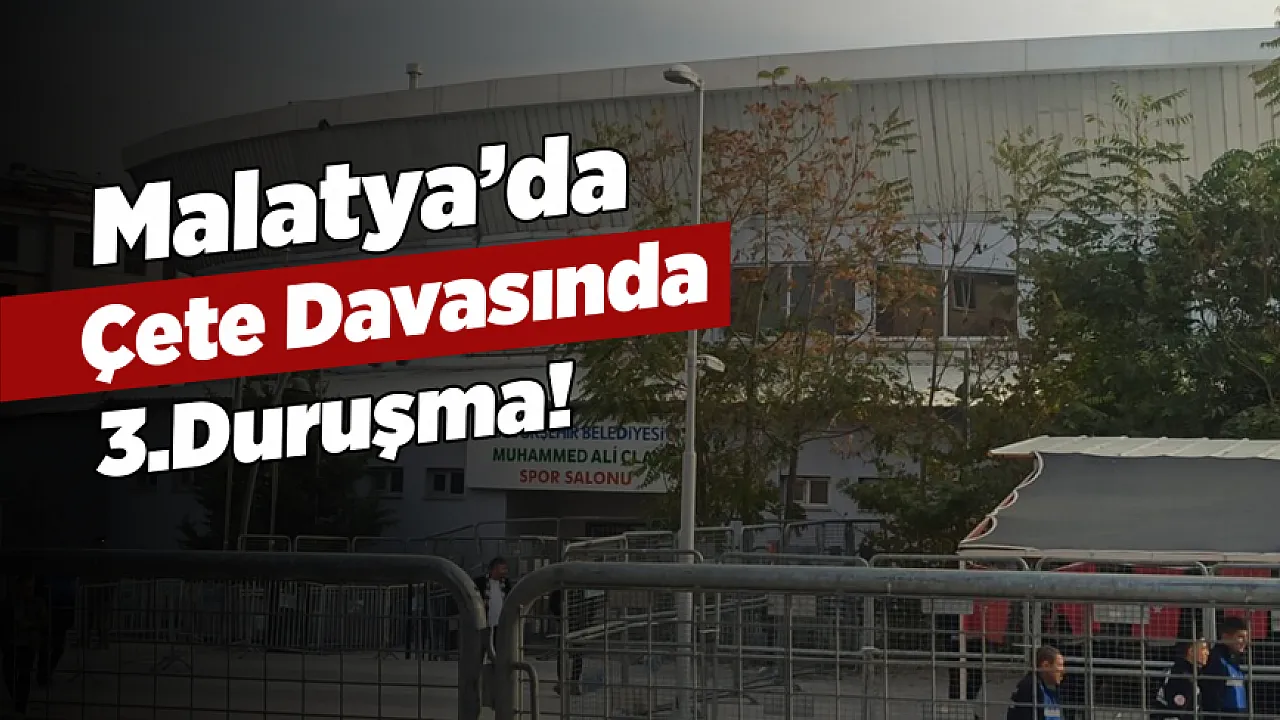 Malatya'daki 116 Sanıklı Davada 43 Tutuklu Hakim Karşısında!