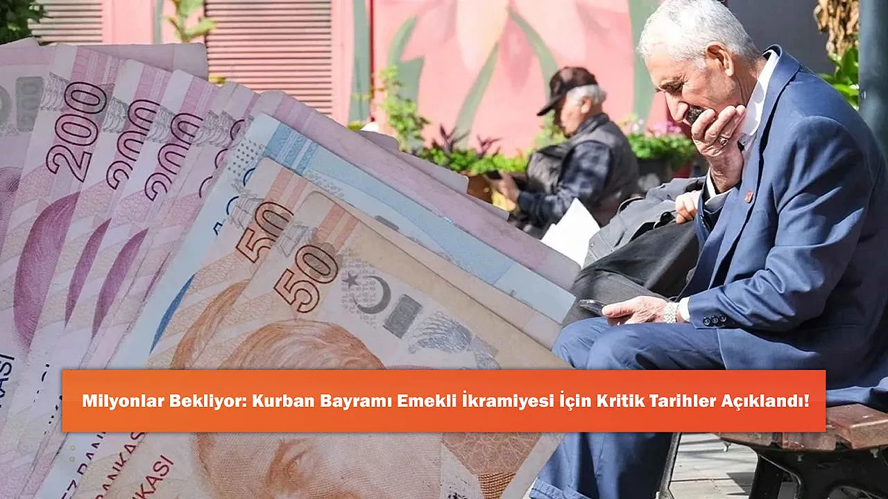 Milyonlar Bekliyor: Kurban Bayramı Emekli İkramiyesi İçin Kritik Tarihler Açıklandı!