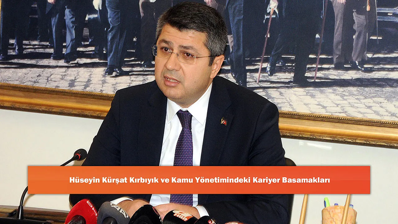 Hüseyin Kürşat Kırbıyık ve Kamu Yönetimindeki Kariyer Basamakları