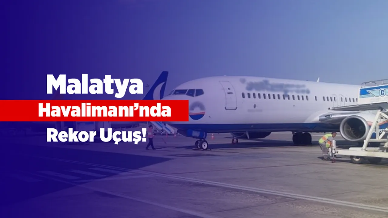 Malatya Havalimanı'nda 4 Ayda Çeyrek Milyonu Aşkın Yolcu!