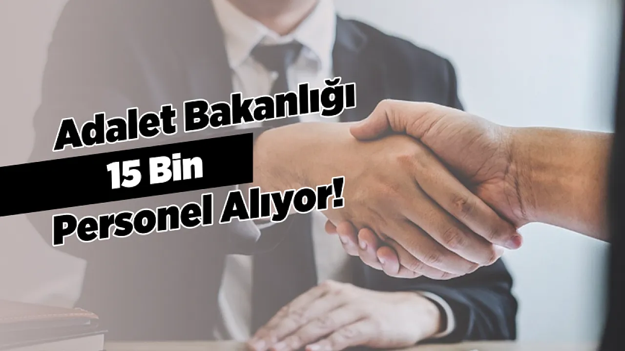 Adalet Bakanlığı'ndan 15 Bin Personel Alımı! Kadrolar Belli Oldu