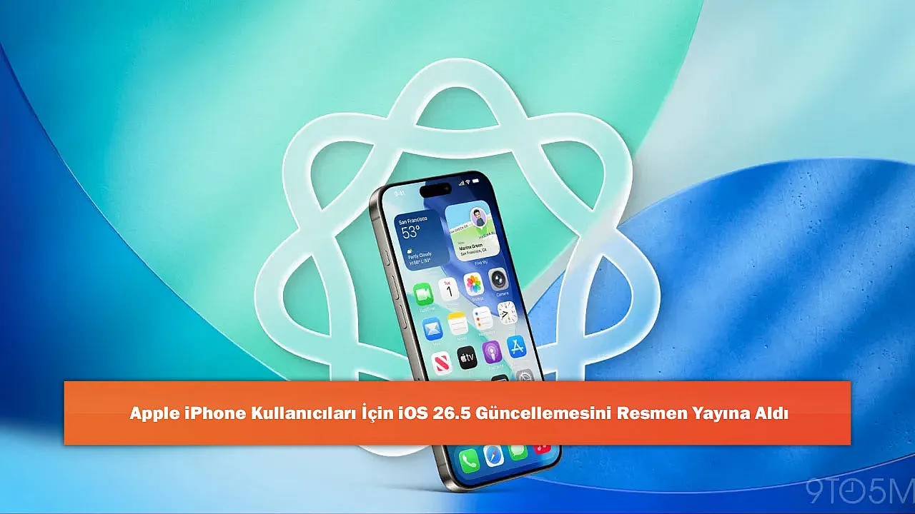 Apple iPhone Kullanıcıları İçin iOS 26.5 Güncellemesini Resmen Yayına Aldı