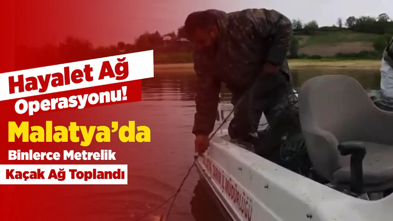 Malatya'da Kaçak Avcılığa Sıkı Denetim! 15 Bin 100 Metre Ağ Toplandı