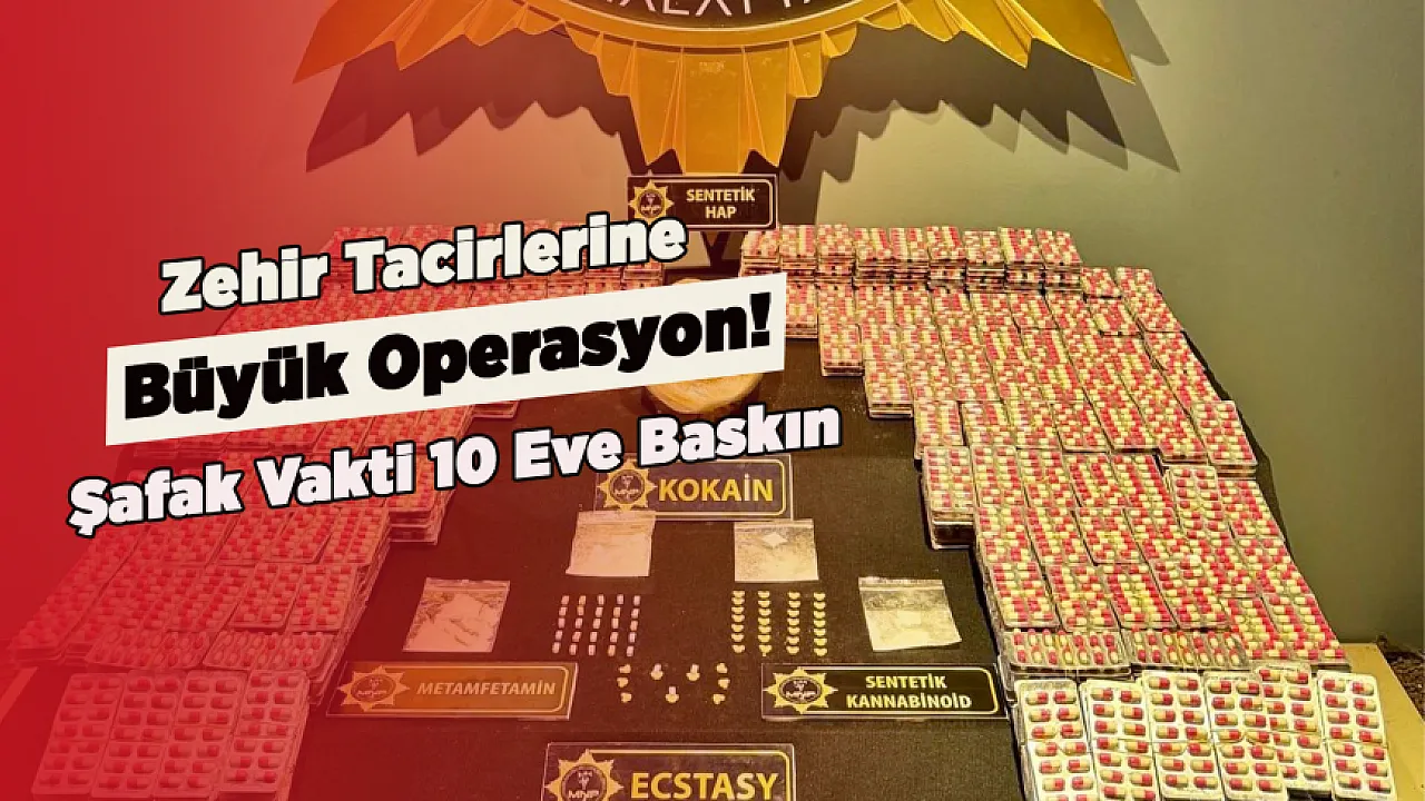 Malatya'da Dev Narkotik Baskını! Binlerce Sentetik Hap Ele Geçirildi