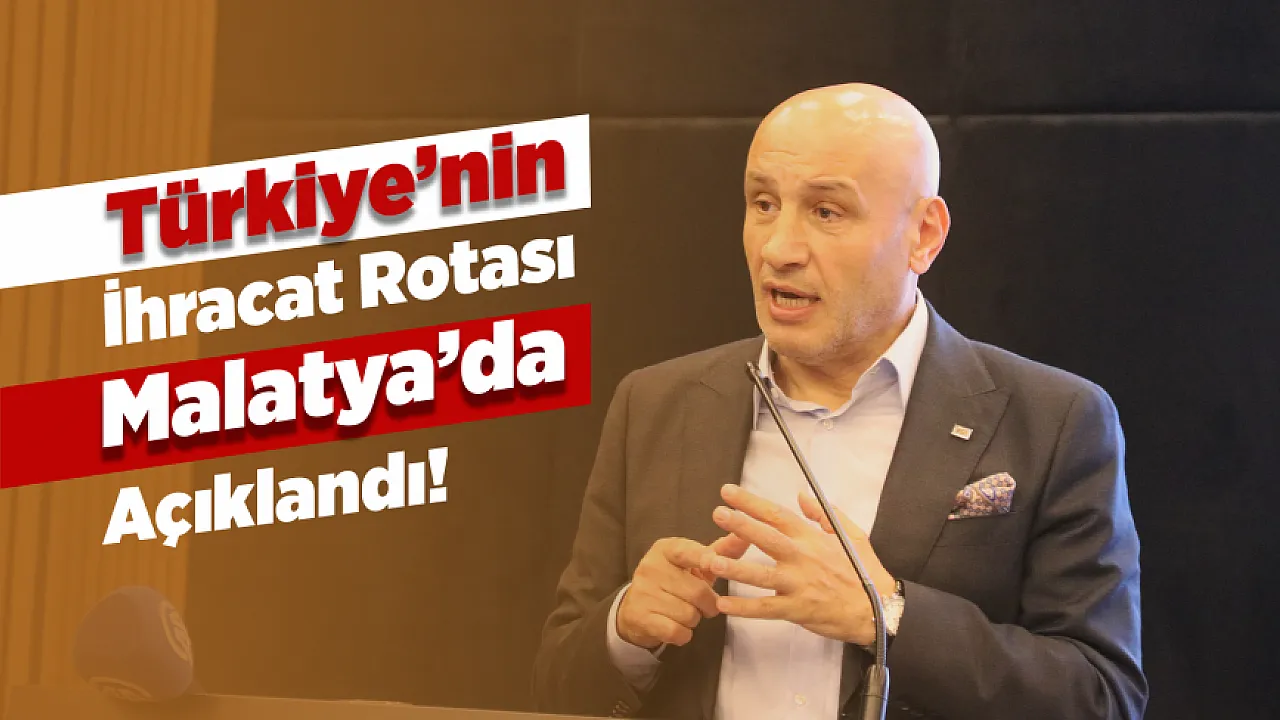 TİM Başkanı Malatya'da Rakam Vererek Açıkladı! 2028 Yılında Türkiye'nin Hedefi Çok Başka