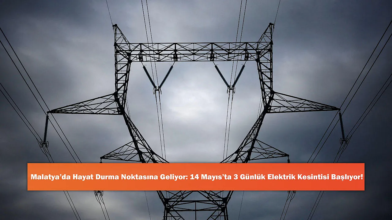 Malatya'da Hayat Durma Noktasına Geliyor: 14 Mayıs'ta 3 Günlük Elektrik Kesintisi Başlıyor!