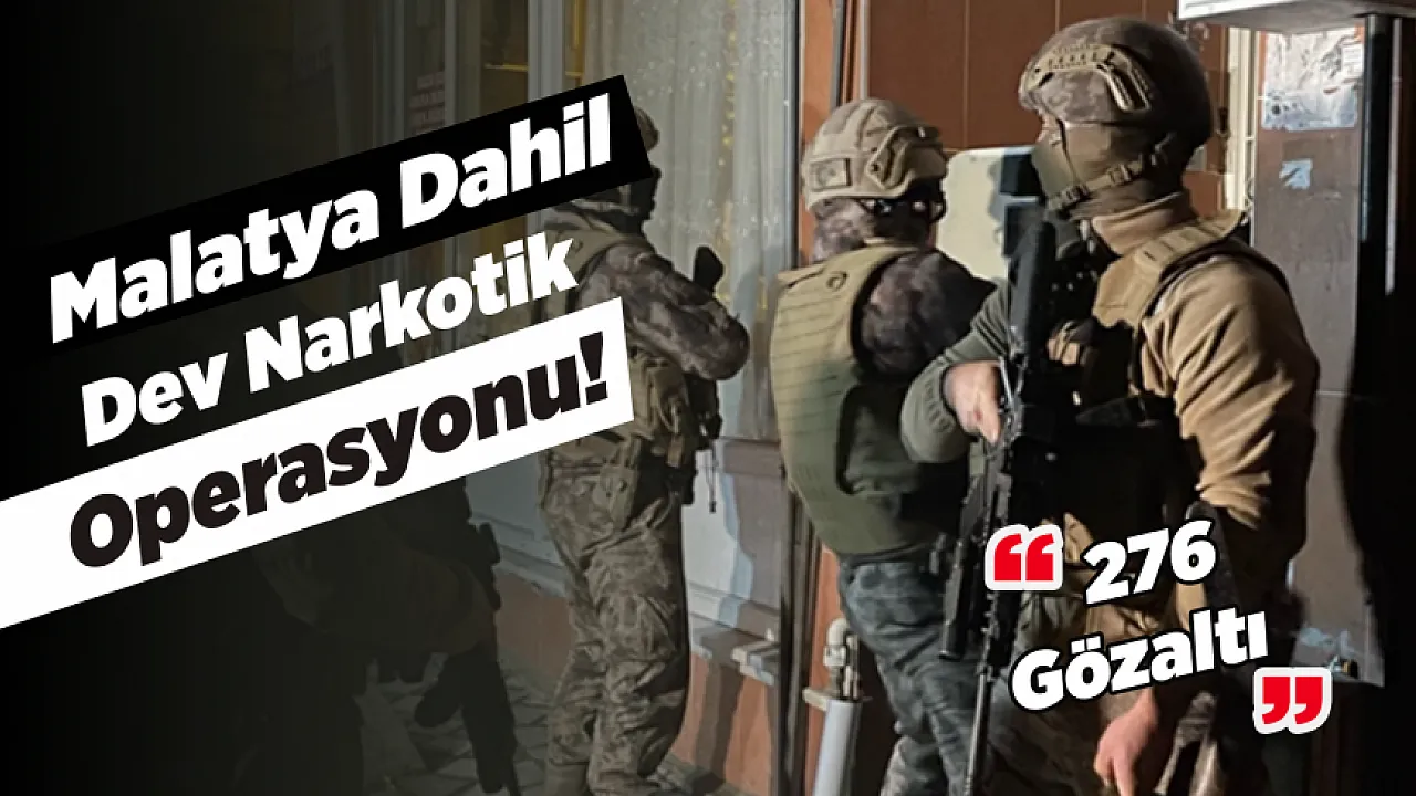 Malatya Dahil 21 İlde Kirli Ağ Deşifre Edildi: 276 Gözaltı