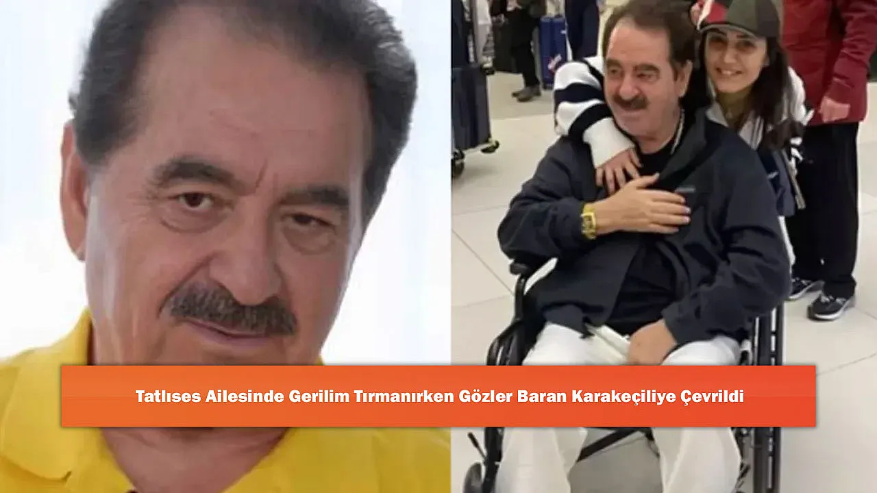 Tatlıses Ailesinde Gerilim Tırmanırken Gözler Baran Karakeçiliye Çevrildi