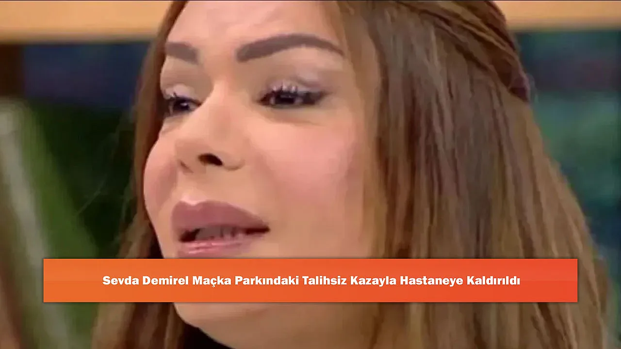 Sevda Demirel Maçka Parkındaki Talihsiz Kazayla Hastaneye Kaldırıldı