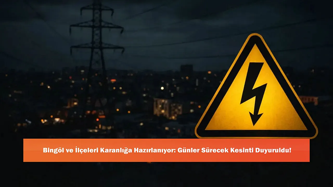 Bingöl ve İlçeleri Karanlığa Hazırlanıyor: Günler Sürecek Kesinti Duyuruldu!