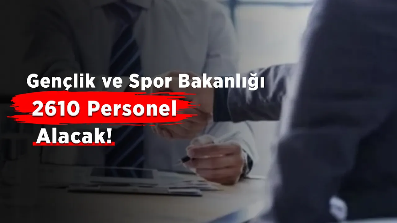 Gençlik ve Spor Bakanlığı 2610 Personel Alımı Başvuruları Başlıyor!