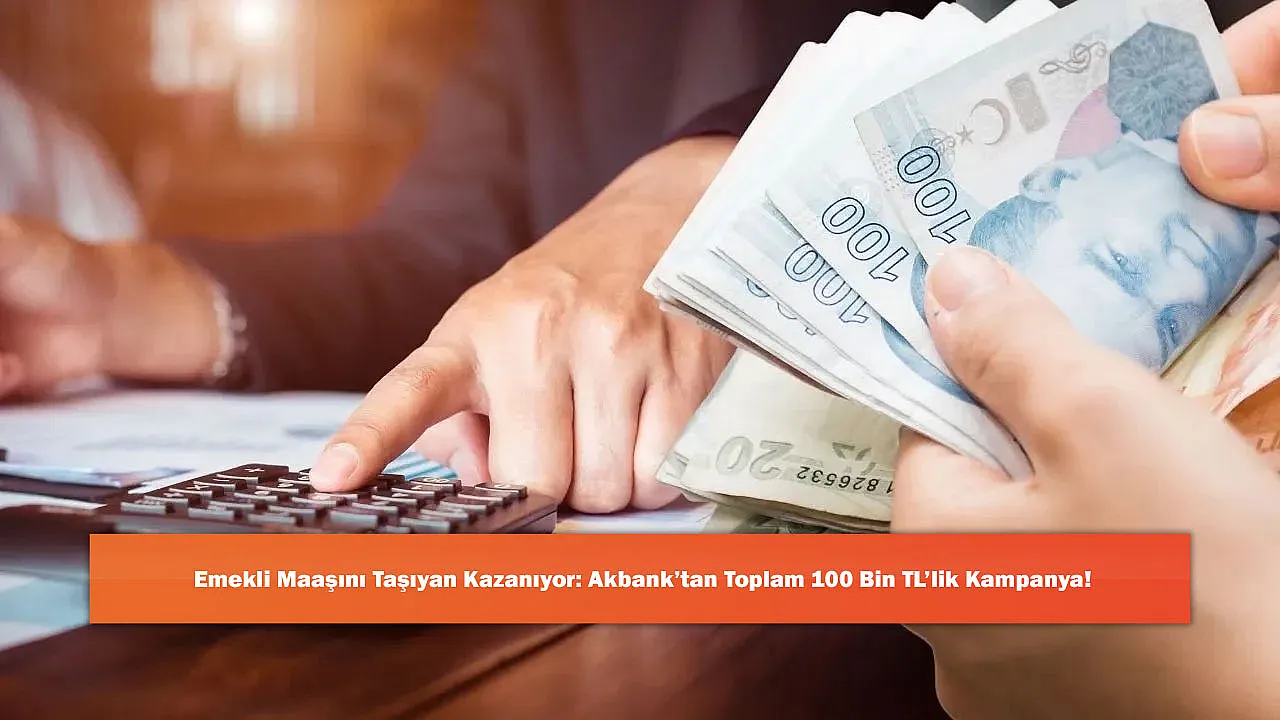 Emekli Maaşını Taşıyan Kazanıyor: Akbank'tan Toplam 100 Bin TL'lik Kampanya!