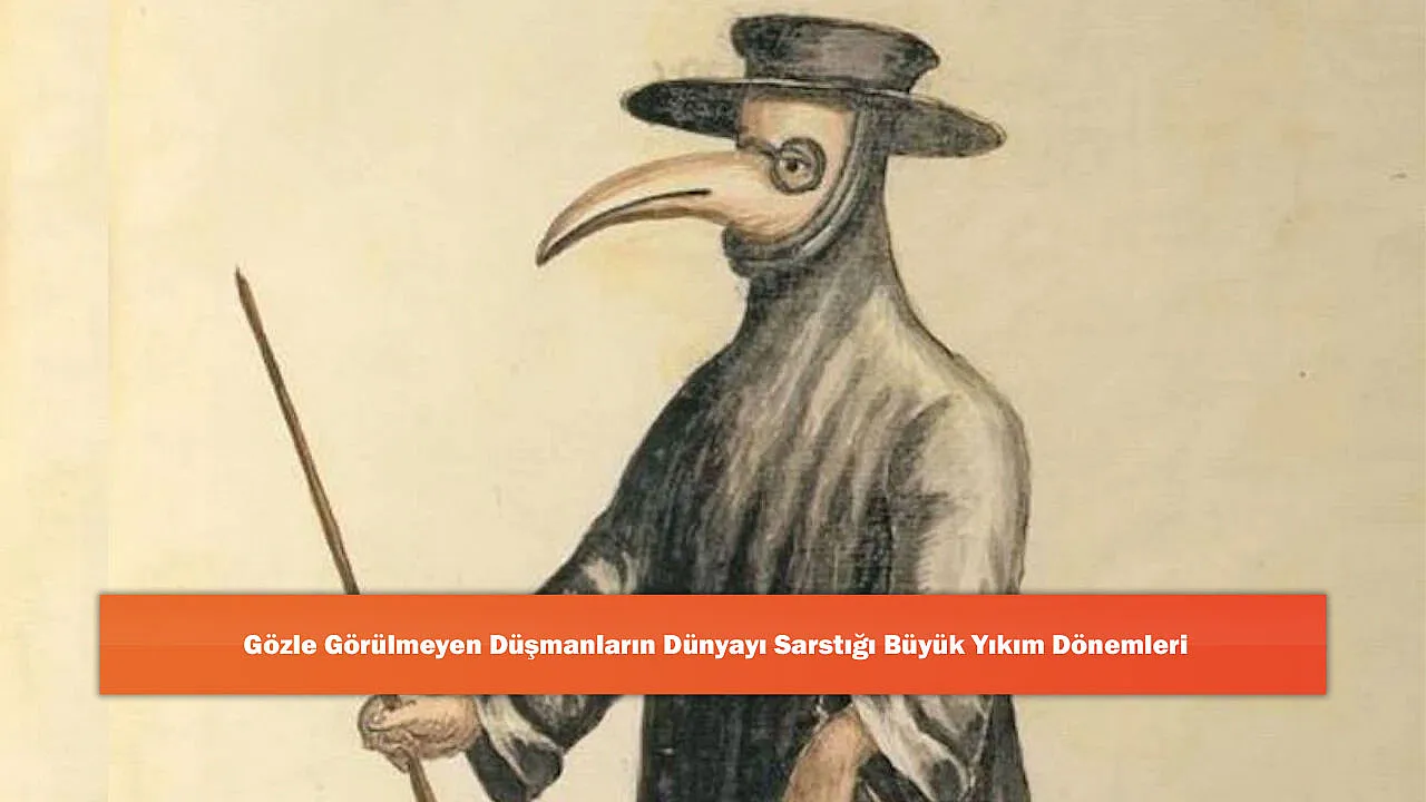 Gözle Görülmeyen Düşmanların Dünyayı Sarstığı Büyük Yıkım Dönemleri