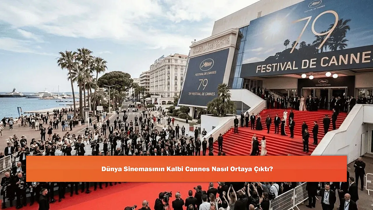 Dünya Sinemasının Kalbi Cannes Nasıl Ortaya Çıktı?