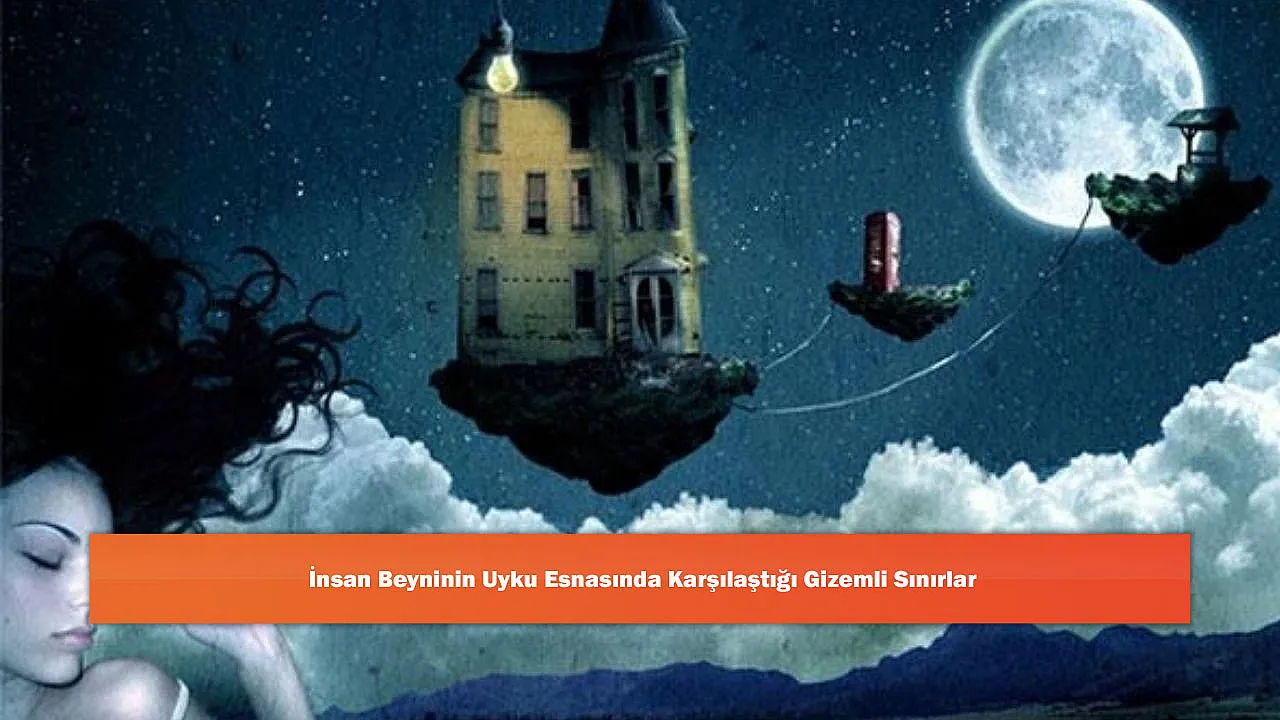 İnsan Beyninin Uyku Esnasında Karşılaştığı Gizemli Sınırlar