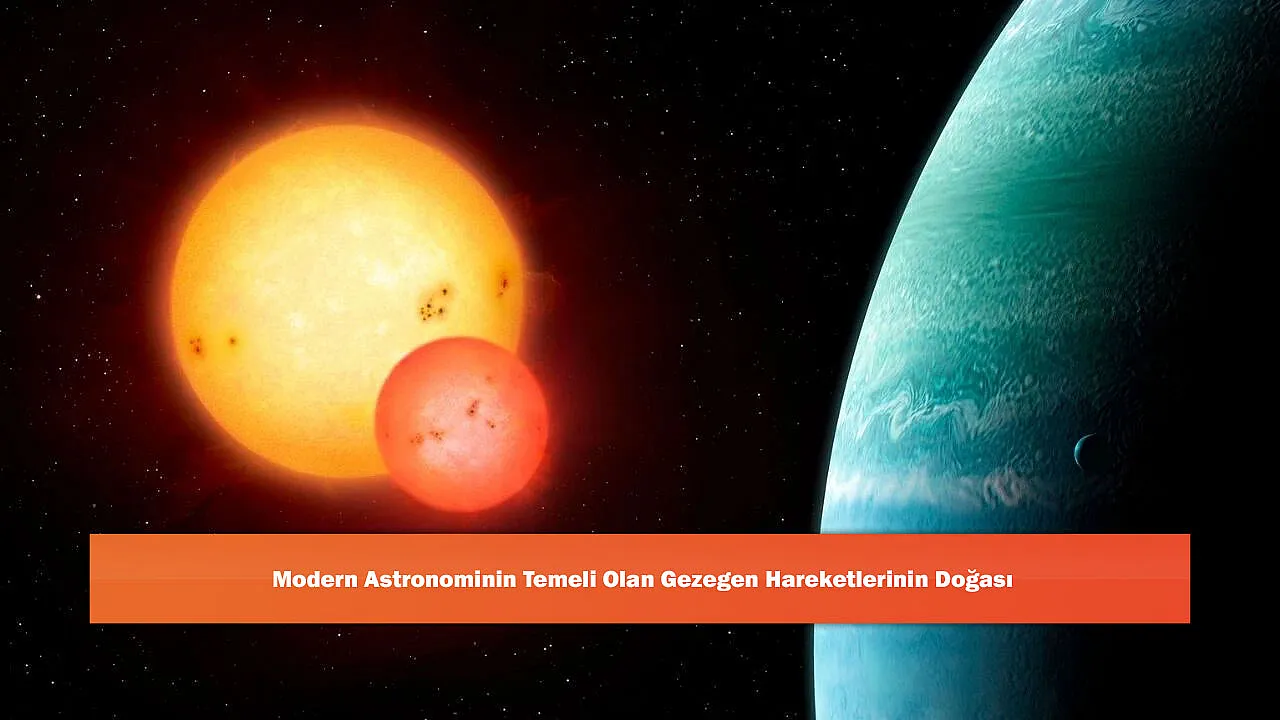Modern Astronominin Temeli Olan Gezegen Hareketlerinin Doğası